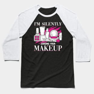 I'm Silently Judging Your Makeup Cosmeteologist Baseball T-Shirt